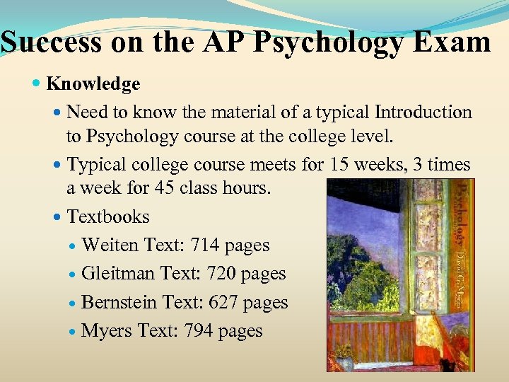 Success on the AP Psychology Exam Knowledge Need to know the material of a