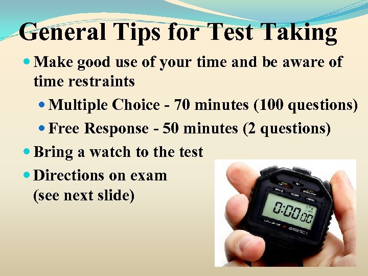 General Tips for Test Taking Make good use of your time and be aware