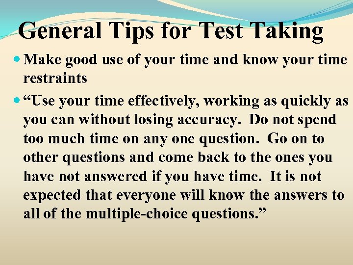 General Tips for Test Taking Make good use of your time and know your