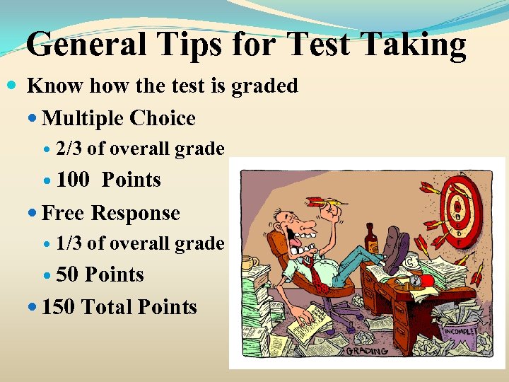 General Tips for Test Taking Know how the test is graded Multiple Choice 2/3