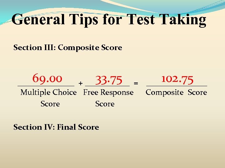 General Tips for Test Taking Section III: Composite Score 69. 00 33. 75 102.