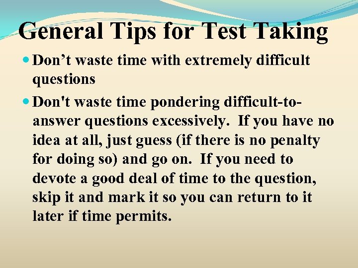 General Tips for Test Taking Don’t waste time with extremely difficult questions Don't waste