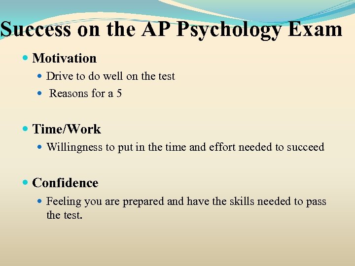 Success on the AP Psychology Exam Motivation Drive to do well on the test