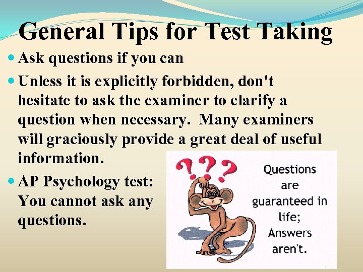 General Tips for Test Taking Ask questions if you can Unless it is explicitly