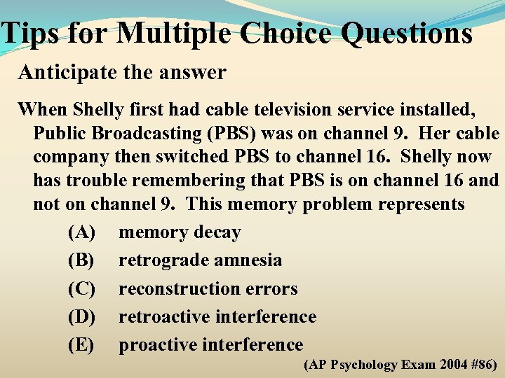 Tips for Multiple Choice Questions Anticipate the answer When Shelly first had cable television