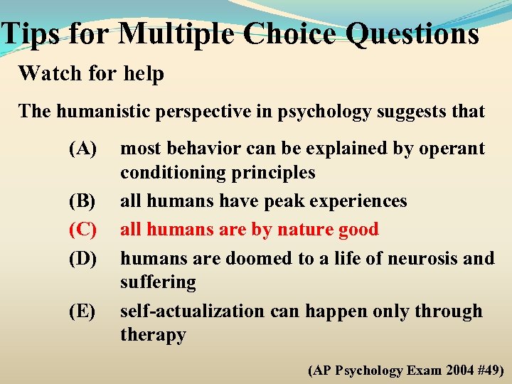 Tips for Multiple Choice Questions Watch for help The humanistic perspective in psychology suggests