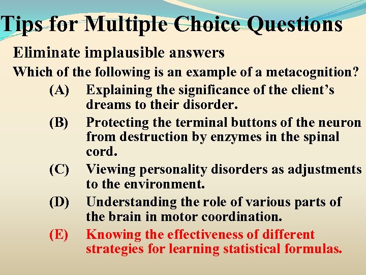 Tips for Multiple Choice Questions Eliminate implausible answers Which of the following is an