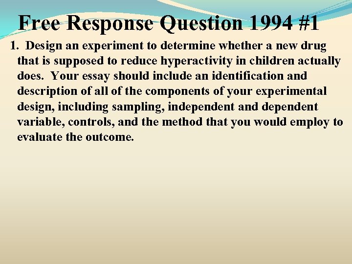 Free Response Question 1994 #1 1. Design an experiment to determine whether a new