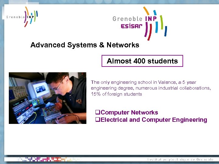 Advanced Systems & Networks Almost 400 students The only engineering school in Valence, a