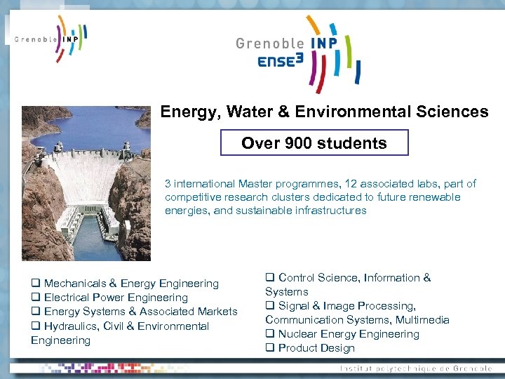 Energy, Water & Environmental Sciences Over 900 students 3 international Master programmes, 12 associated