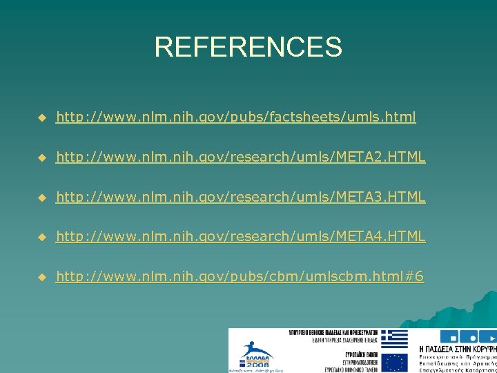 REFERENCES u http: //www. nlm. nih. gov/pubs/factsheets/umls. html u http: //www. nlm. nih. gov/research/umls/META