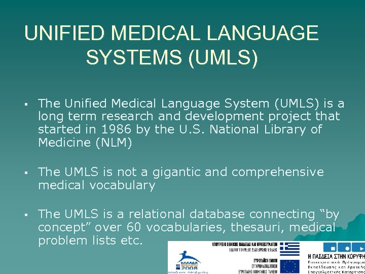 UNIFIED MEDICAL LANGUAGE SYSTEMS (UMLS) § The Unified Medical Language System (UMLS) is a
