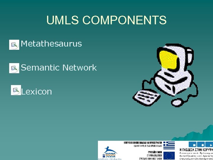 UMLS COMPONENTS Metathesaurus Semantic Network Lexicon 