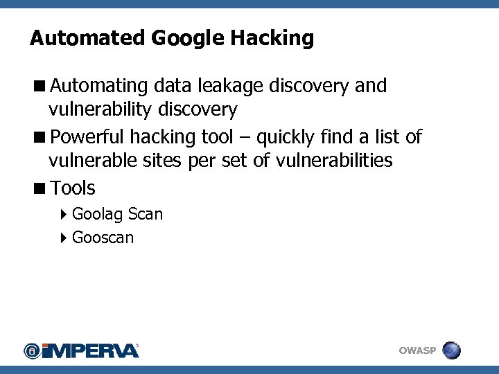 Automated Google Hacking <Automating data leakage discovery and vulnerability discovery <Powerful hacking tool –