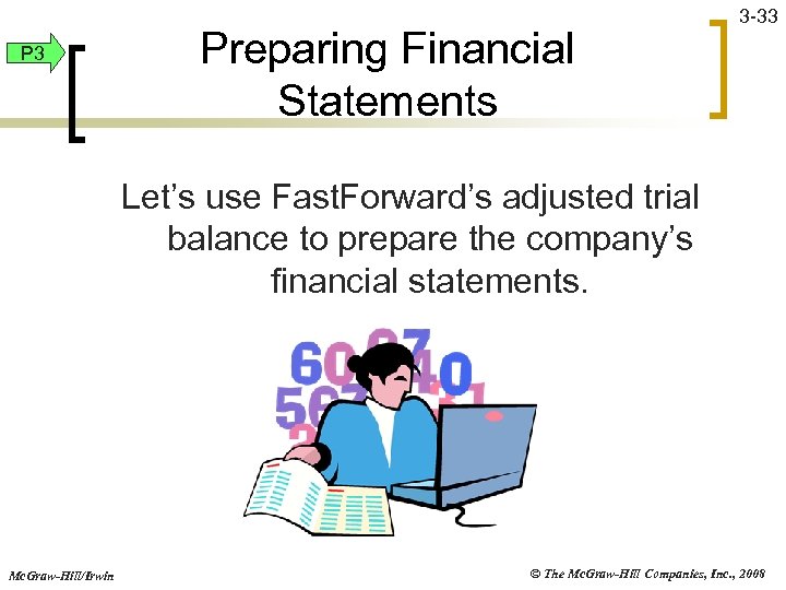 P 3 Preparing Financial Statements 3 -33 Let’s use Fast. Forward’s adjusted trial balance