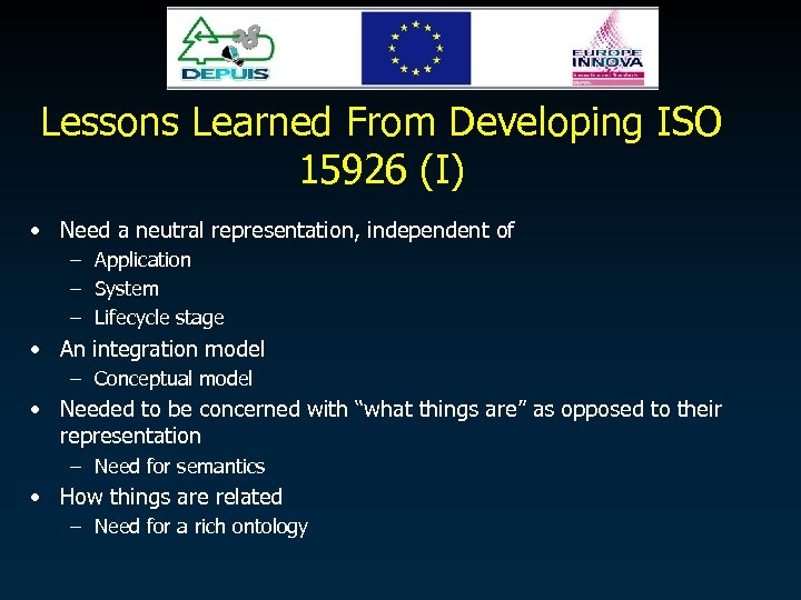 Lessons Learned From Developing ISO 15926 (I) • Need a neutral representation, independent of