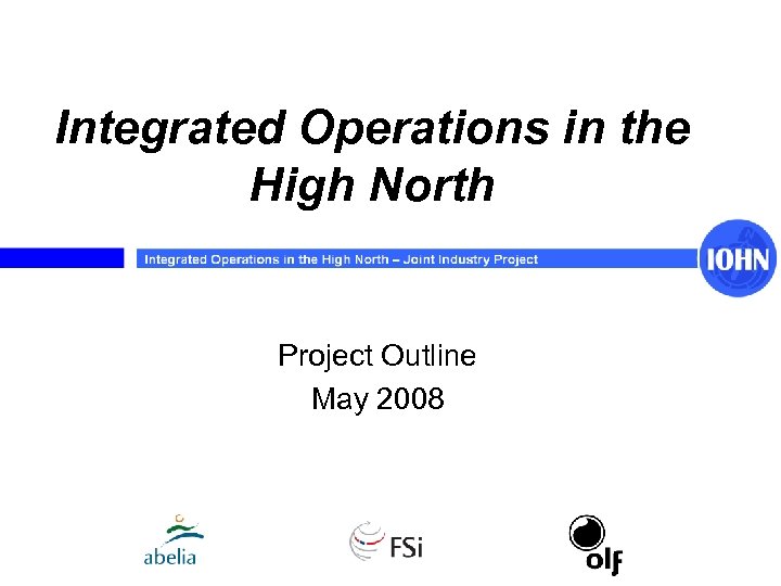 Integrated Operations in the High North Project Outline May 2008 