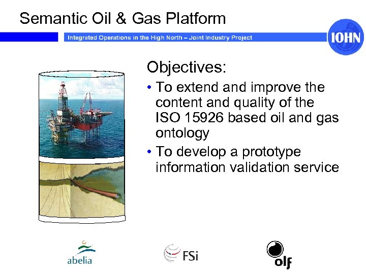 Semantic Oil & Gas Platform Objectives: • To extend and improve the content and