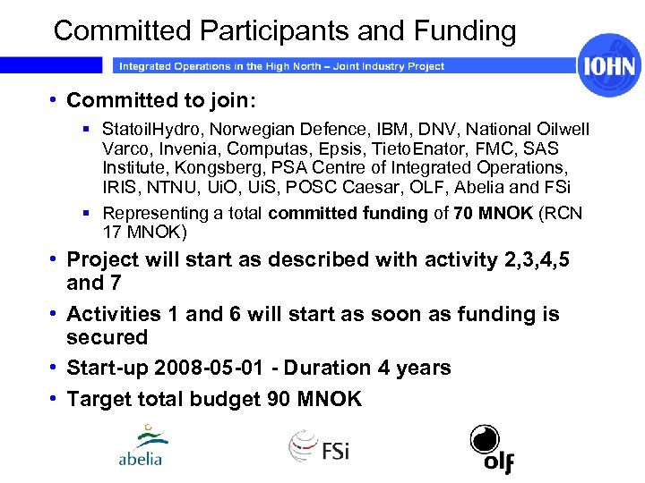 Committed Participants and Funding • Committed to join: § Statoil. Hydro, Norwegian Defence, IBM,