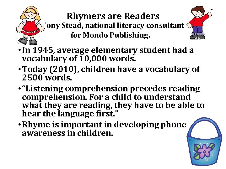 Rhymers are Readers Tony Stead, national literacy consultant for Mondo Publishing. • In 1945,