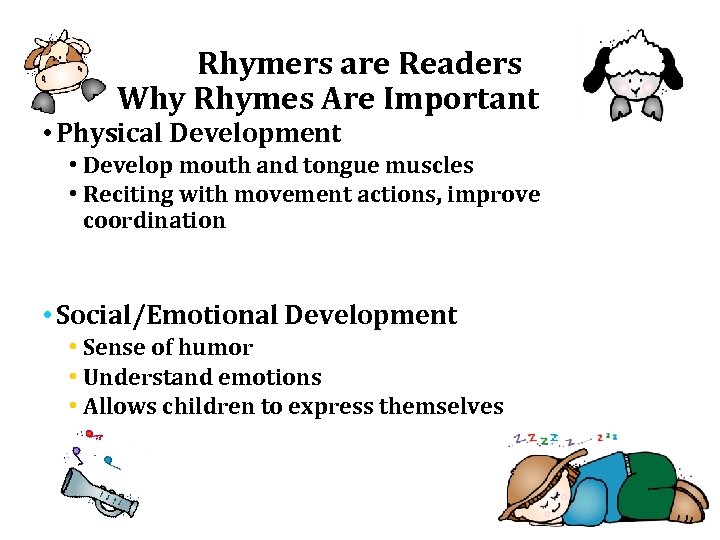 Rhymers are Readers Why Rhymes Are Important • Physical Development • Develop mouth and