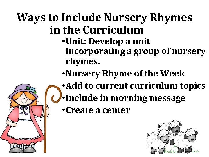 Ways to Include Nursery Rhymes in the Curriculum • Unit: Develop a unit incorporating