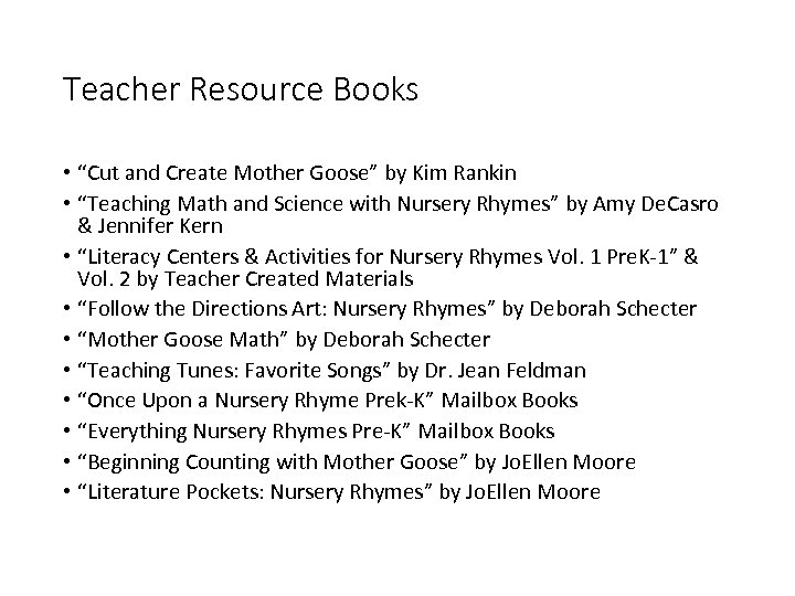 Teacher Resource Books • “Cut and Create Mother Goose” by Kim Rankin • “Teaching