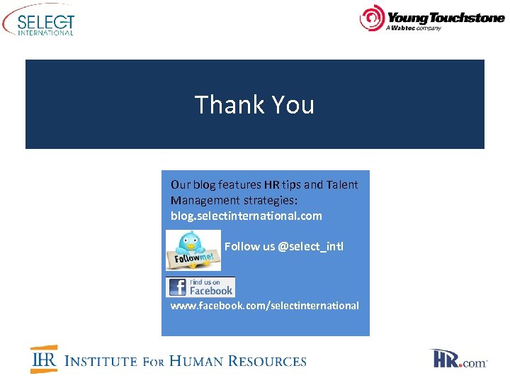 Thank You Our blog features HR tips and Talent Management strategies: blog. selectinternational. com