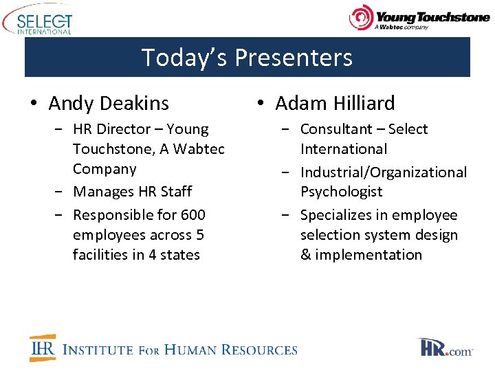 Today’s Presenters • Andy Deakins − HR Director – Young Touchstone, A Wabtec Company