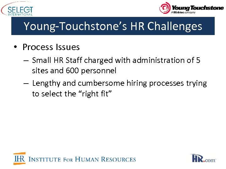Young-Touchstone’s HR Challenges • Process Issues – Small HR Staff charged with administration of