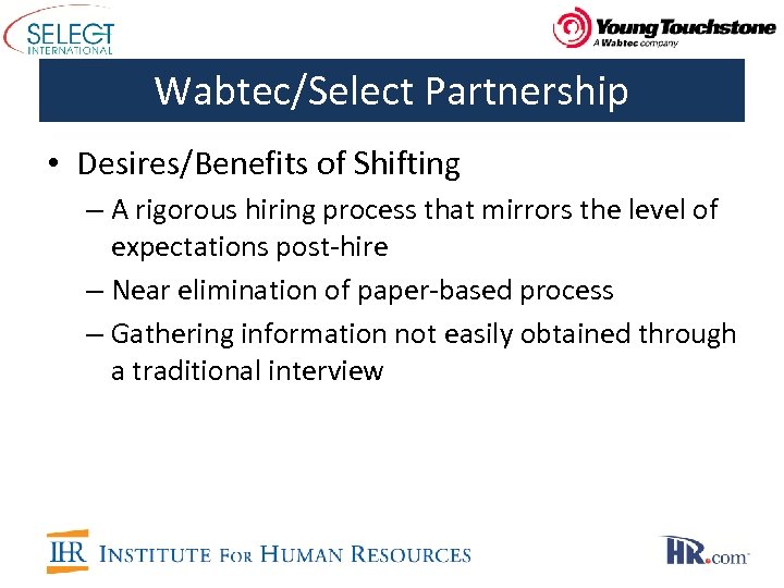 Wabtec/Select Partnership • Desires/Benefits of Shifting – A rigorous hiring process that mirrors the