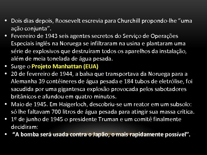  • Dois dias depois, Roosevelt escrevia para Churchill propondo-lhe “uma ação conjunta”. •