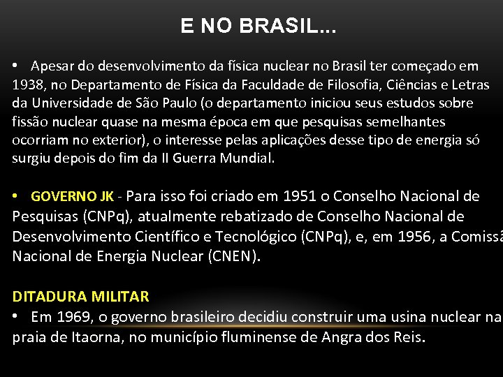 E NO BRASIL. . . • Apesar do desenvolvimento da física nuclear no Brasil