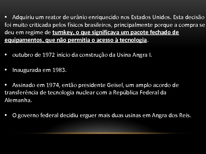  • Adquiriu um reator de urânio enriquecido nos Estados Unidos. Esta decisão foi