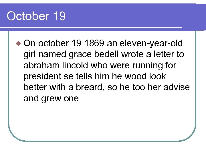 October 19 l On october 19 1869 an eleven-year-old girl named grace bedell wrote