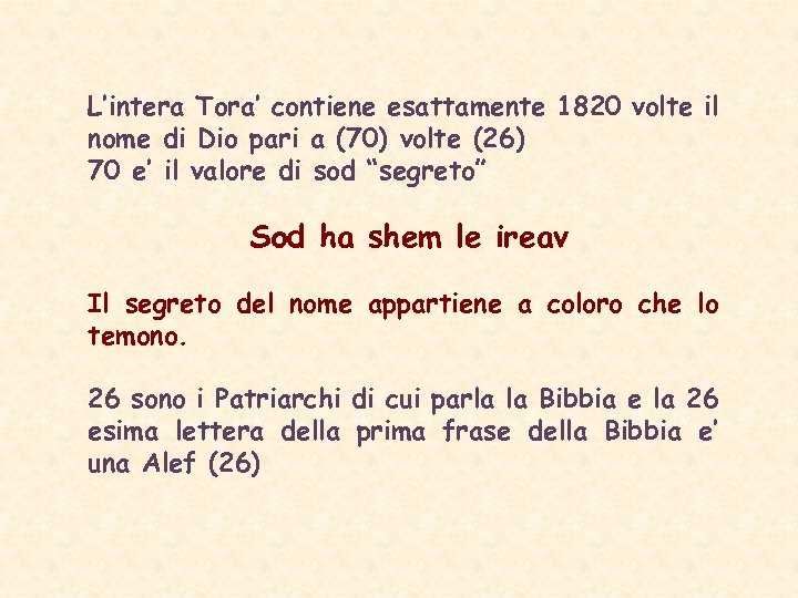 L’intera Tora’ contiene esattamente 1820 volte il nome di Dio pari a (70) volte