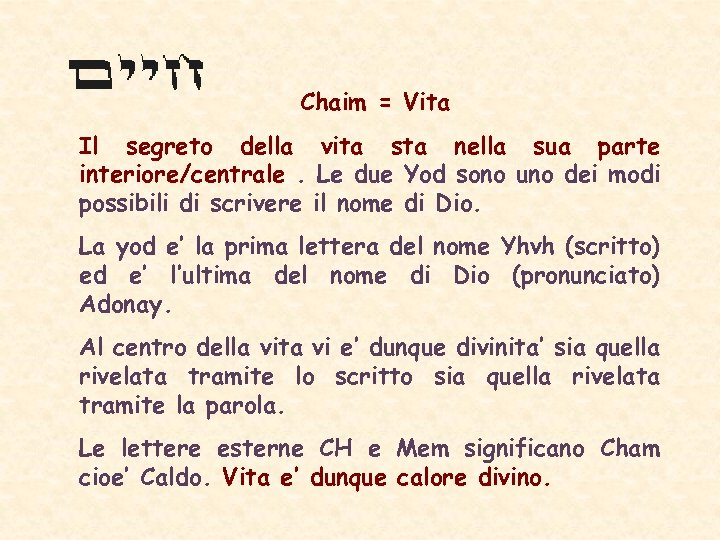 Chaim = Vita Il segreto della vita sta nella sua parte interiore/centrale. Le due