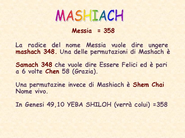 Messia = 358 La radice del nome Messia vuole dire ungere mashach 348. Una