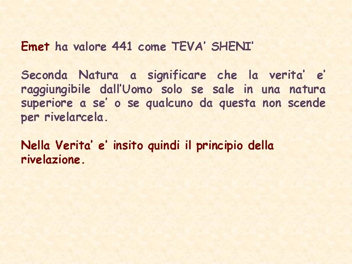 Emet ha valore 441 come TEVA’ SHENI’ Seconda Natura a significare che la verita’