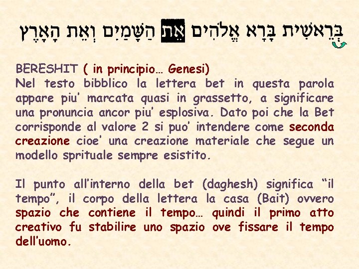 BERESHIT ( in principio… Genesi) Nel testo bibblico la lettera bet in questa parola
