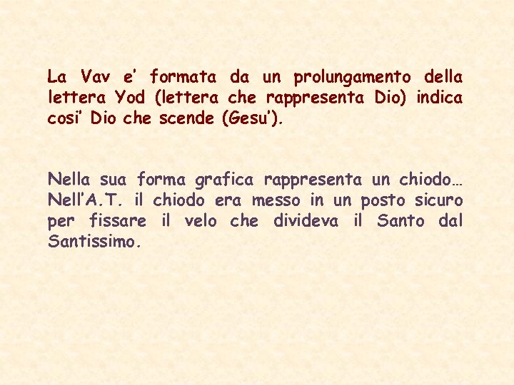 La Vav e’ formata da un prolungamento della lettera Yod (lettera che rappresenta Dio)