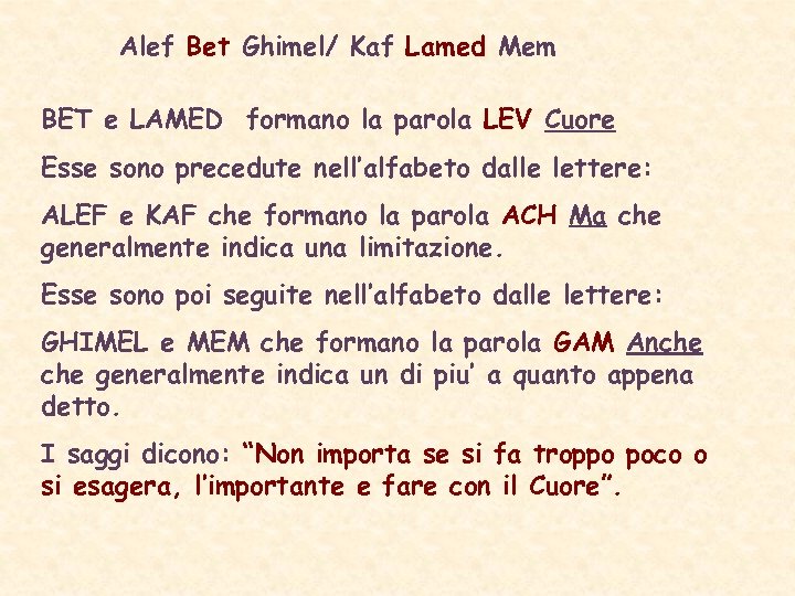 Alef Bet Ghimel/ Kaf Lamed Mem BET e LAMED formano la parola LEV Cuore