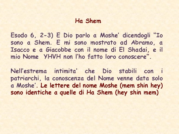 Ha Shem Esodo 6, 2 -3) E Dio parlo a Moshe’ dicendogli “Io sono
