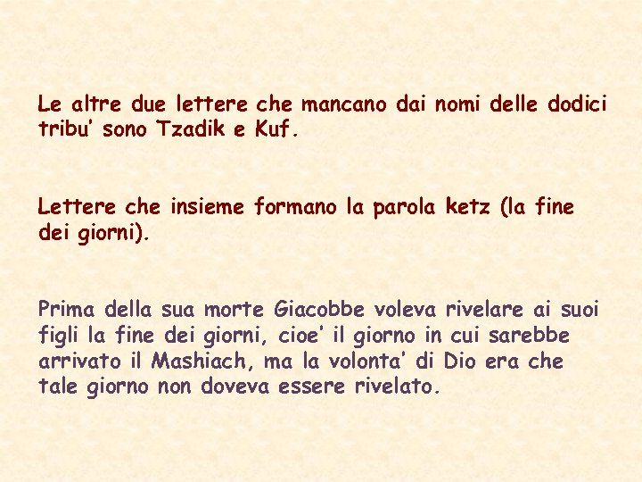 Le altre due lettere che mancano dai nomi delle dodici tribu’ sono Tzadik e