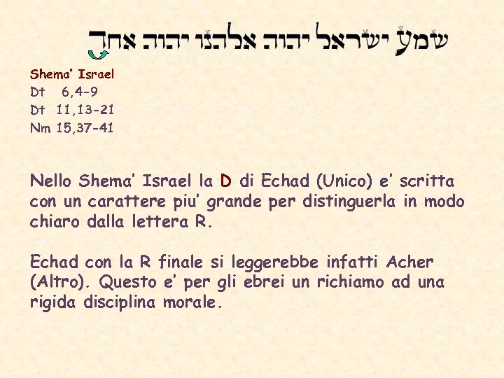 Shema’ Israel Dt 6, 4 -9 Dt 11, 13 -21 Nm 15, 37 -41