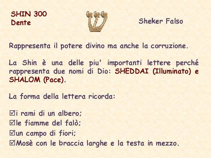SHIN 300 Dente Sheker Falso Rappresenta il potere divino ma anche la corruzione. La