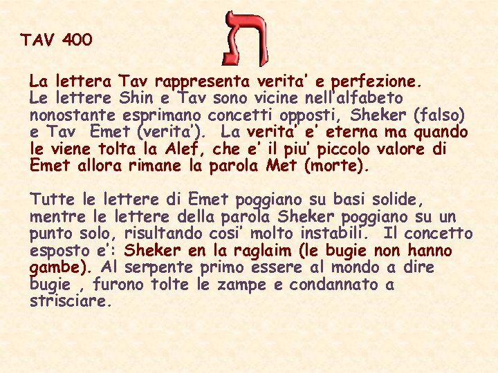 TAV 400 La lettera Tav rappresenta verita’ e perfezione. Le lettere Shin e Tav