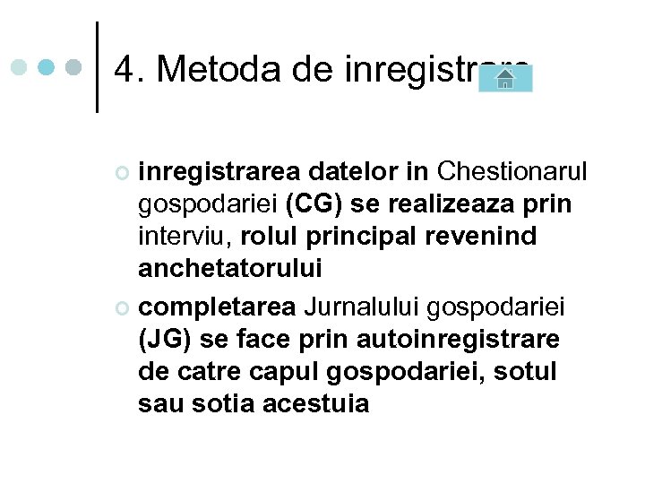 4. Metoda de inregistrarea datelor in Chestionarul gospodariei (CG) se realizeaza prin interviu, rolul