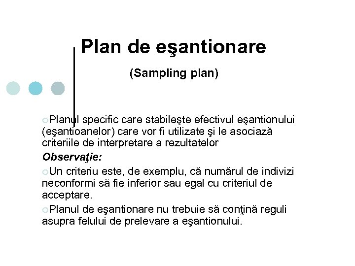 Plan de eşantionare (Sampling plan) ¢Planul specific care stabileşte efectivul eşantionului (eşantioanelor) care vor