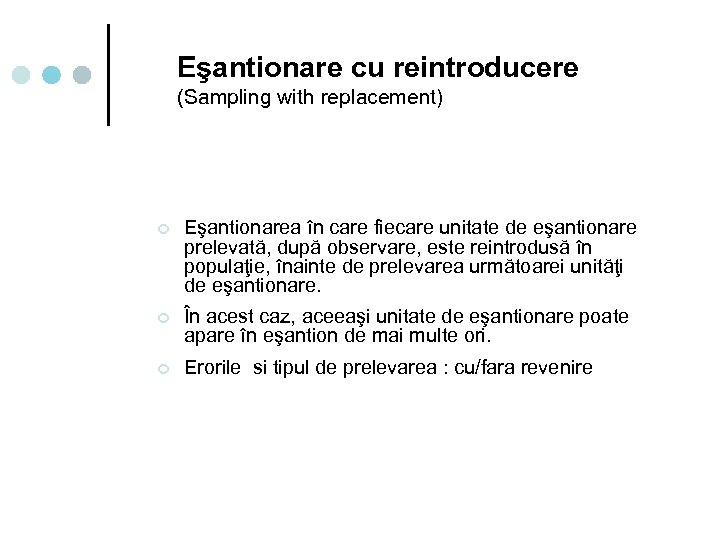 Eşantionare cu reintroducere (Sampling with replacement) ¢ Eşantionarea în care fiecare unitate de eşantionare